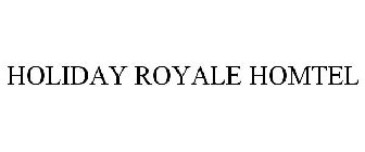HOLIDAY ROYALE HOMTEL