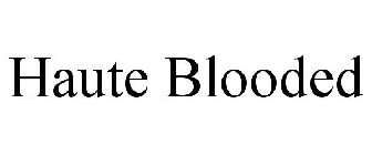 HAUTE BLOODED