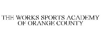 THE WORKS SPORTS ACADEMY OF ORANGE COUNTY