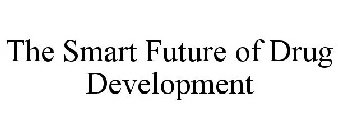 THE SMART FUTURE OF DRUG DEVELOPMENT