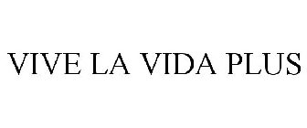 VIVE LA VIDA PLUS