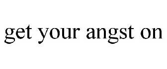 GET YOUR ANGST ON