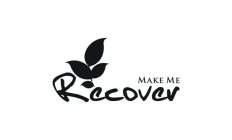 MAKE ME RECOVER