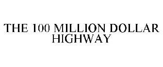 THE 100 MILLION DOLLAR HIGHWAY