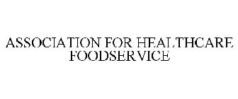 ASSOCIATION FOR HEALTHCARE FOODSERVICE