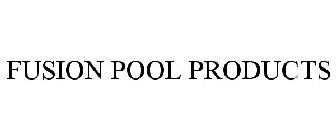 FUSION POOL PRODUCTS