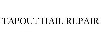 TAPOUT HAIL REPAIR