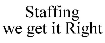 STAFFING WE GET IT RIGHT