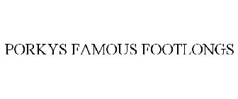 PORKYS FAMOUS FOOTLONGS