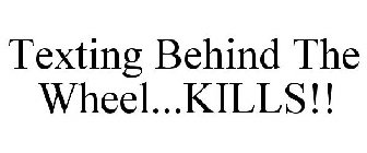 TEXTING BEHIND THE WHEEL...KILLS!!