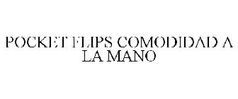 POCKET FLIPS COMODIDAD A LA MANO