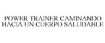 POWER TRAINER CAMINANDO HACIA UN CUERPO SALUDABLE