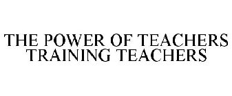 THE POWER OF TEACHERS TRAINING TEACHERS