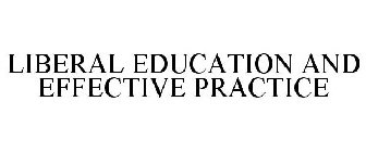 LIBERAL EDUCATION AND EFFECTIVE PRACTICE