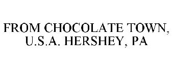 FROM CHOCOLATE TOWN, U.S.A. HERSHEY, PA