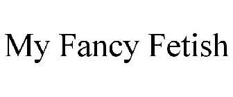 MY FANCY FETISH