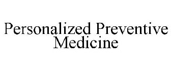 PERSONALIZED PREVENTIVE MEDICINE