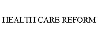 HEALTH CARE REFORM