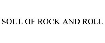 THE SOUL OF ROCK AND ROLL