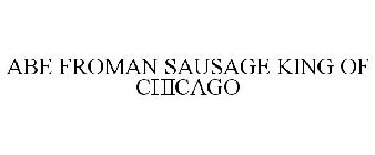 ABE FROMAN SAUSAGE KING OF CHICAGO