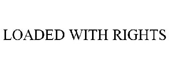 LOADED WITH RIGHTS