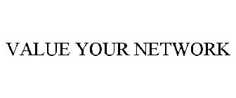 VALUE YOUR NETWORK