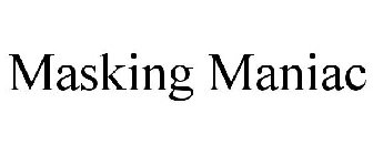 MASKING MANIAC