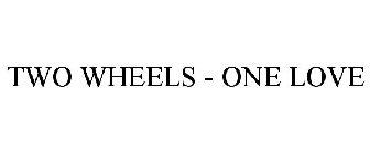 TWO WHEELS - ONE LOVE
