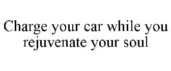 CHARGE YOUR CAR WHILE YOU REJUVENATE YOUR SOUL