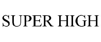 SUPER HIGH