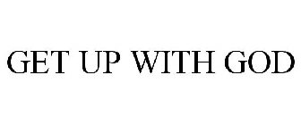 GET UP WITH GOD