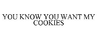 YOU KNOW YOU WANT MY COOKIES