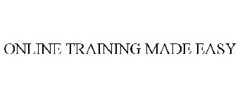 ONLINE TRAINING MADE EASY