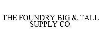 THE FOUNDRY BIG & TALL SUPPLY CO.