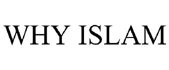 WHY ISLAM