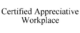 CERTIFIED APPRECIATIVE WORKPLACE