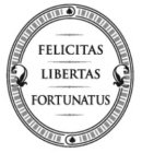 FELICITAS LIBERTAS FORTUNATUS
