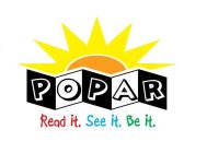 POPAR READ IT. SEE IT. BE IT.