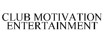 CLUB MOTIVATION ENTERTAINMENT