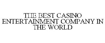 THE BEST CASINO ENTERTAINMENT COMPANY IN THE WORLD