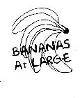 BANANAS AT LARGE