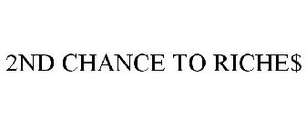 2ND CHANCE TO RICHE$