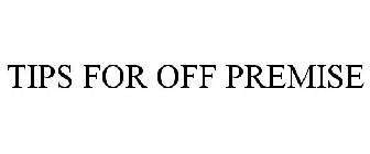 TIPS FOR OFF PREMISE