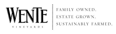 WENTE VINEYARDS FAMILY OWNED. ESTATE GROWN. SUSTAINABLY FARMED.