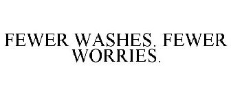 FEWER WASHES. FEWER WORRIES.