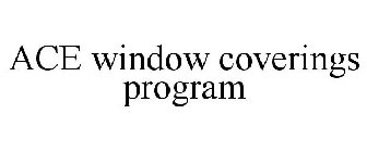 ACE WINDOW COVERINGS PROGRAM