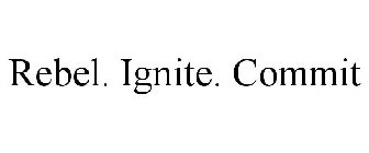 REBEL. IGNITE. COMMIT