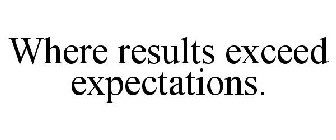 WHERE RESULTS EXCEED EXPECTATIONS.