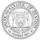 AMERICAN · COLLEGE · OF · DENTISTS FOUNDED 1920 DENTIUM · CURANDORUM · HUMANITATIS · CAUSA · DEDICATUM · PROGRESSIONI · SCIENTIAE ·