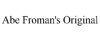 ABE FROMAN'S ORIGINAL